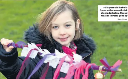  ?? Simon Pizzey ?? Six-year-old Isabella Green with a wassail stick she made; below, Stroud Wassail in years gone by