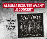  ??  ?? ALBUM À ÉCOUTER AVANT LE CONCERT Voivod Post Society (2016)