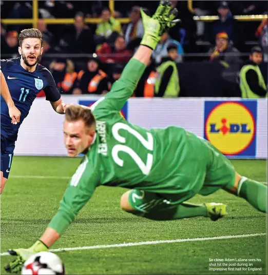  ??  ?? So close: Adam Lallana sees his shot hit the post during an impressive first half for England