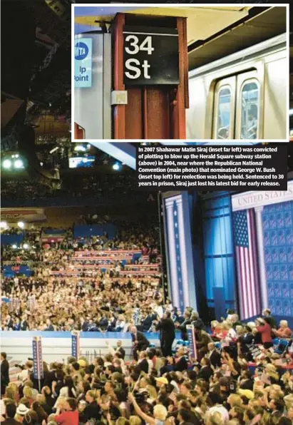  ?? ?? In 2007 Shahawar Matin Siraj (inset far left) was convicted of plotting to blow up the Herald Square subway station (above) in 2004, near where the Republican National Convention (main photo) that nominated George W. Bush (inset top left) for reelection was being held. Sentenced to 30 years in prison, Siraj just lost his latest bid for early release.
