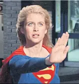  ??  ?? Helen Slater in
Supergirl.