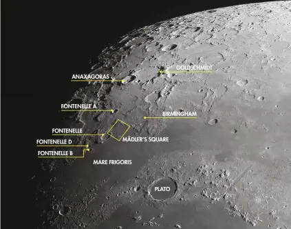  ??  ?? ANAXAGORAS
FONTENELLE A
FONTENELLE
FONTENELLE D
FONTENELLE B
MÄDLER’S SQUARE
MARE FRIGORIS
PLATO
GOLDSCHMID­T
BIRMINGHAM
Fontenelle lies on the edge of the Mare Frigoris, a sea sometimes described as the Man in the Moon’s ‘eyebrows’