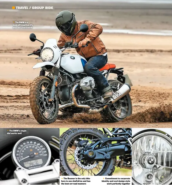  ??  ?? The BMW is a hoot off-road but it’s also very hard work The BMW’S single dial works well
The Beemer is the only bike here to use shaftdrive and has the best on-road manners Commitment to corporate identity and cool design style work perfectly together