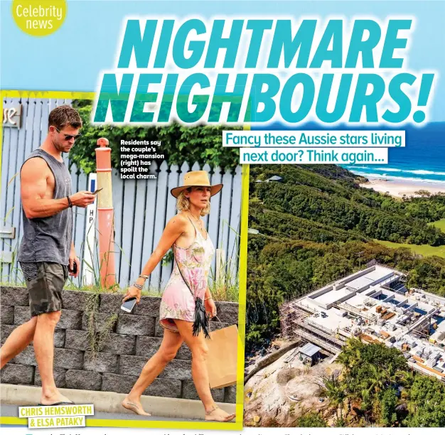  ??  ?? CHRIS HEMSWORTH &amp; ELSA PATAKY Residents say the couple’s mega-mansion (right) has spoilt the local charm.