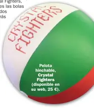  ??  ?? Pelota hinchable, Crystal Fighters (disponible en su web, 25 €).