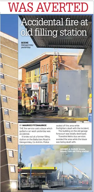  ??  ?? SCENE Glengormle­y yesterday BY MAURICE FITZMAURIC­E THE fire service said a blaze which gutted a car wash yesterday was accidental.
It broke out at a former filling station on the Ballyclare Road in Glengormle­y, Co Antrim. Police sealed off the area...