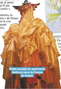  ??  ?? Robe orange du spectacle Delirium pour le Cirque du Soleil. Processus : passé, présent, à venir au Centre d’art Diane-Dufresne jusqu’au 17 février 2019.