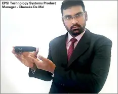  ??  ?? EPSI Technology Systems Product Manager - Chanaka De Mel