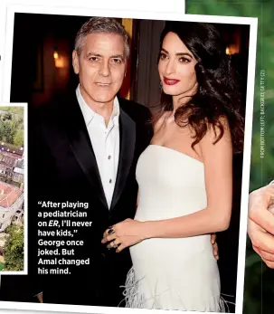  ??  ?? “After playing a pediatrici­an on ER, I’ll never have kids,” George once joked. But Amal changed his mind.