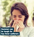  ??  ?? Summer can be tough for hay fever sufferers