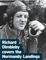  ?? ?? Richard
Dimbleby covers the Normandy Landings