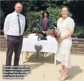  ??  ?? David Hannaway and Julie Ford with county registrar Hazel Alderdice, and (right) their socially distanced wedding with family