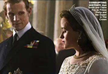  ??  ?? CORRUPTING HISTORY: Matt Smith and Claire Foy as Prince Philip and the Queen in The Crown