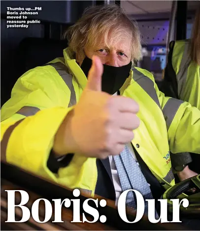  ??  ?? Thumbs up...PM Boris Johnson moved to reassure public yesterday