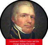  ??  ?? Lieutenant William Eaton led the charge during the battle
