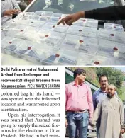  ?? PICS/ NAVEEN SHARMA ?? Delhi Police arrested Mohammad Arshad from Seelampur and recovered 21 illegal firearms from his possession