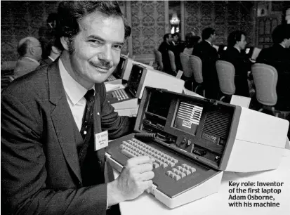  ?? ?? Key role: Inventor of the first laptop Adam Osborne, with his machine