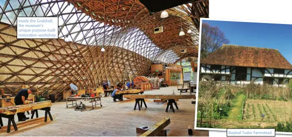  ??  ?? Inside the Gridshell, the museum’s unique purpose-built restoratio­n workshop.
Bayleaf Tudor Farmstead.