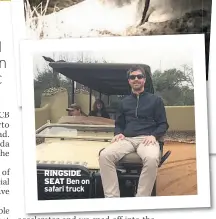  ??  ?? RINGSIDE SEAT Ben on safari truck
