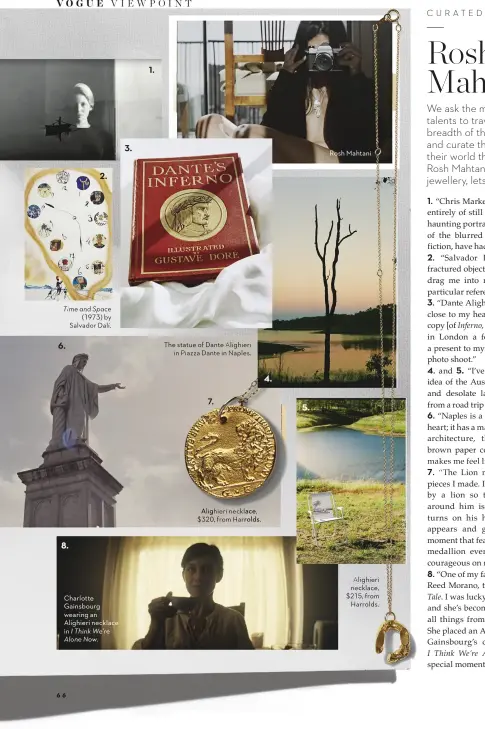  ??  ?? 6. 8. 2. Time and Space (1973) by Salvador Dalí. Charlotte Gainsbourg wearing an Alighieri necklace in I Think We’re Alone Now. 3. 1. The statue of Dante Alighieri in Piazza Dante in Naples. 7. Alighieri necklace, $320, from Harrolds. 4. 5. Rosh Mahtani Alighieri necklace, $215, from Harrolds.