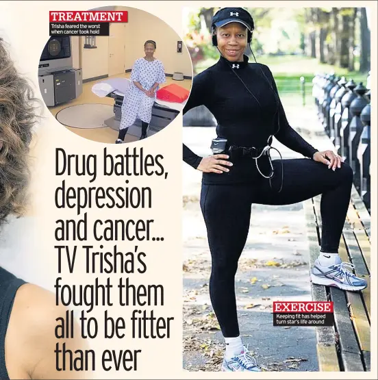  ??  ?? Trisha feared the worst when cancer took hold Keeping fit has helped turn star’s life around