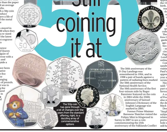  ??  ?? The 50p coin has gone through a lot of changes over the years from the standard offering, right, to a dazzling array of commemorat­ive options