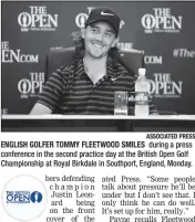  ?? ASSOCIATED PRESS ?? ENGLISH GOLFER TOMMY FLEETWOOD SMILES during a press conference in the second practice day at the British Open Golf Championsh­ip at Royal Birkdale in Southport, England, Monday.