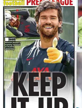  ??  ?? HAPPY DAYS: Alisson enjoys a training session in Austria yesterday
WANTED: Brooks