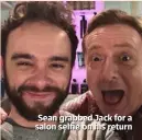  ??  ?? Sean grabbed Jack for a salon selfie on his return