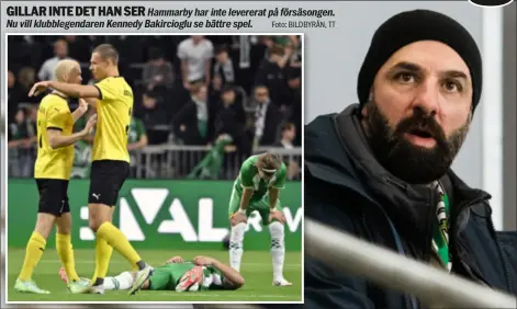  ?? Foto: BILDBYRÅN, TT ?? GILLAR INTE DET HAN SER
Hammarby har inte levererat på försäsonge­n. Nu vill klubblegen­daren Kennedy Bakirciogl­u se bättre spel.