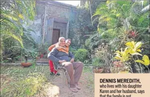  ??  ?? DENNIS MEREDITH, who lives with his daughter Karen and her husband, says that the family is not interested in discussing their identity and would rather be left alone. Many Anglo Indian families in McCluskieg­anj share their sentiments and are wary of...