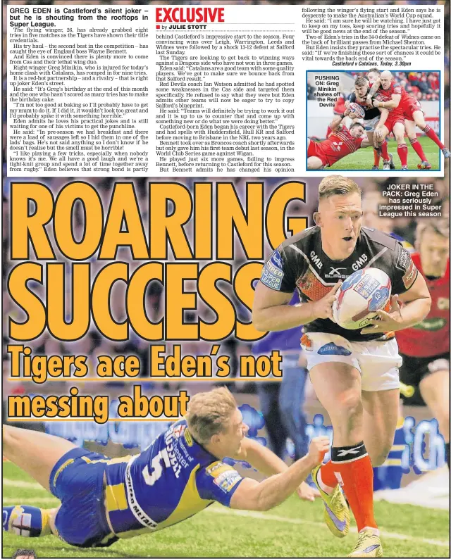  ??  ?? GREG EDEN is Castleford’s silent joker – but he is shouting from the rooftops in Super League. PUSHING ON: Greg Minikin shakes off the Red Devils JOKER IN THE PACK: Greg Eden has seriously impressed in Super League this season