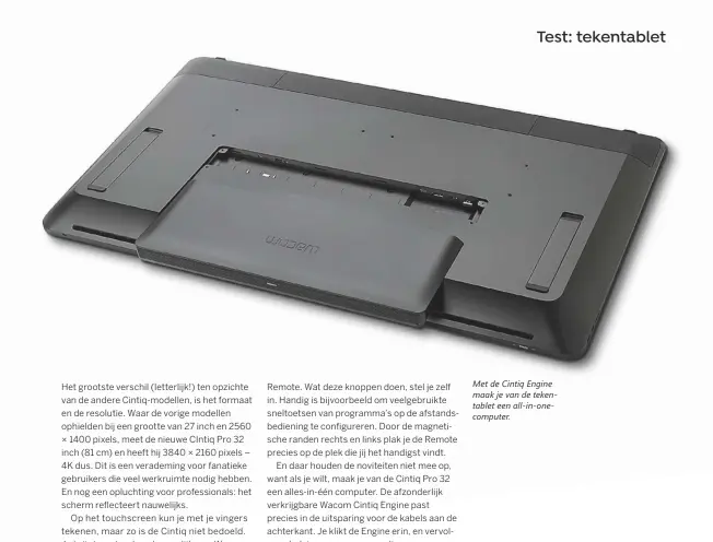  ??  ?? Met de Cintiq Engine maak je van de tekentable­t een all-in-onecompute­r.