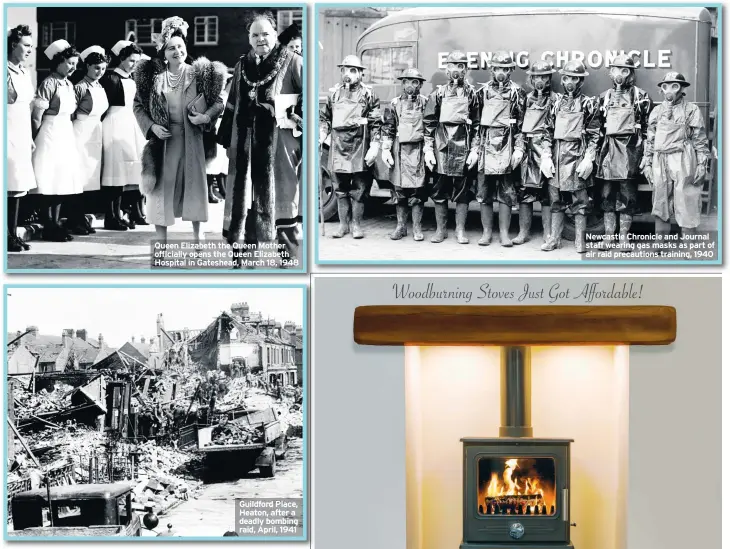  ??  ?? Queen Elizabeth the Queen Mother officially opens the Queen Elizabeth Hospital in Gateshead, March 18, 1948 Guildford Place, Heaton, after a deadly bombing raid, April, 1941 Newcastle Chronicle and Journal staff wearing gas masks as part of air raid precaution­s training, 1940