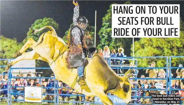  ?? ?? The best bull riders will head to Kerribee Park, Mareeba, on May 21.