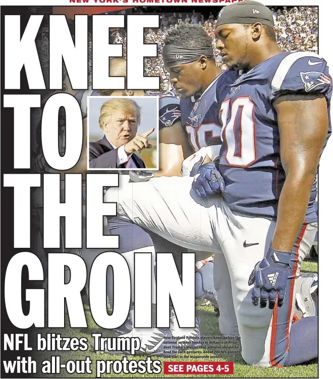  ??  ?? New England Patriots players kneel before the national anthem Sunday in defiance of President Trump’s bluster that athletes should be fired for such gestures. About 200 NFL players took part in the leaguewide protest.