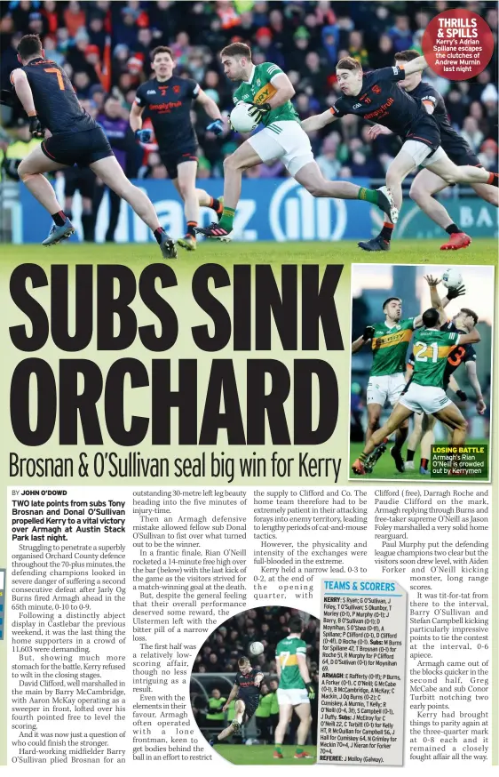  ?? ?? THRILLS & SPILLS Kerry’s Adrian Spillane escapes the clutches of Andrew Murnin last night
LOSING BATTLE Armagh’s Rian O’neill is crowded out by Kerrymen