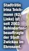  ??  ?? Stadträtin Irina Teichmann (62, Linke) ist seit 2003 Behinderte­nbeauftrag­te der Stadt Zwickau im Ehrenamt.