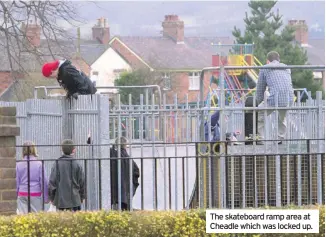  ??  ?? The skateboard ramp area at Cheadle which was locked up.