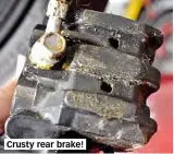  ??  ?? Crusty rear brake!