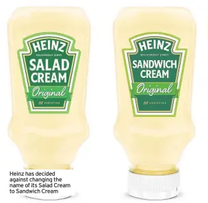 ??  ?? Heinz has decided against changing the name of its Salad Cream to Sandwich Cream
