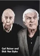  ??  ?? Carl Reiner and Dick Van Dyke