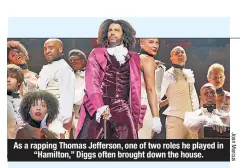  ??  ?? As a rapping Thomas Jefferson, one of two roles he played in “Hamilton,” Diggs often brought down the house.