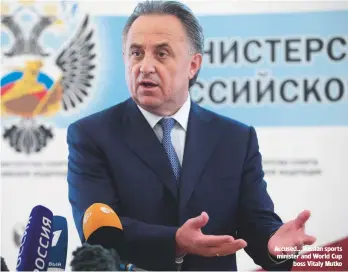  ??  ?? Accused...Russian sports minister and World Cup boss Vitaly Mutko