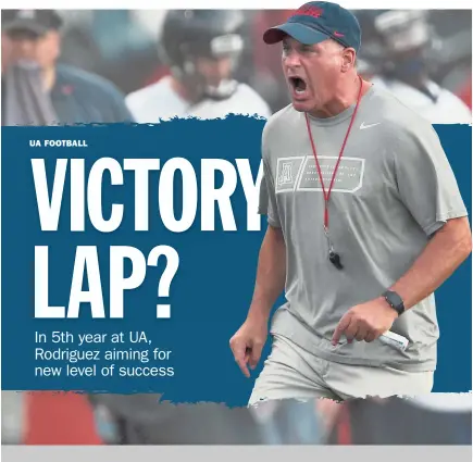  ?? PAOLA BOIVIN AZCENTRAL SPORTS ARIZONA DAILY STAR ?? Coach Rich Rodriguez went 11-1 in his fifth season at West Virginia. Can he achieve similar results with the Wildcats in his fifth season in Tucson?