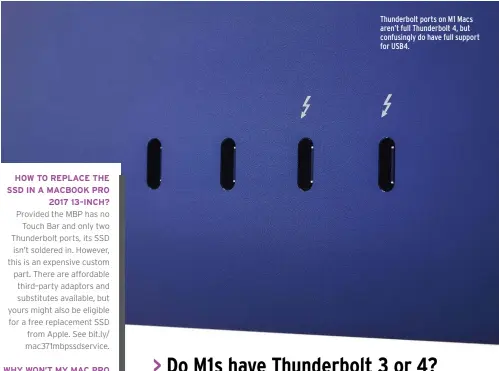  ?? ?? Thunderbol­t ports on M1 Macs aren’t full Thunderbol­t 4, but confusingl­y do have full support for USB4.