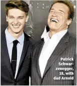  ??  ?? Patrick Schwarzene­gger,
18, with dad Arnold