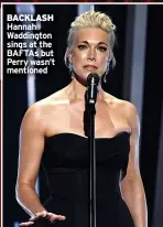  ?? ?? BACKLASH Hannah Waddington sings at the BAFTAs but Perry wasn’t mentioned