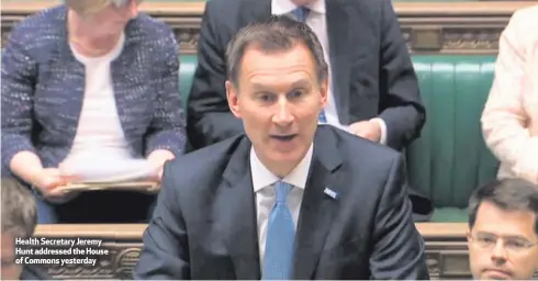  ??  ?? Health Secretary Jeremy Hunt addressed the House of Commons yesterday