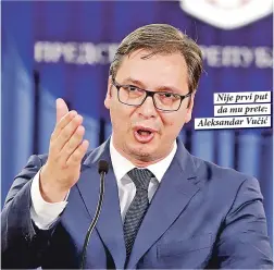  ??  ?? Nije prvi put da mu prete: Aleksandar Vučić